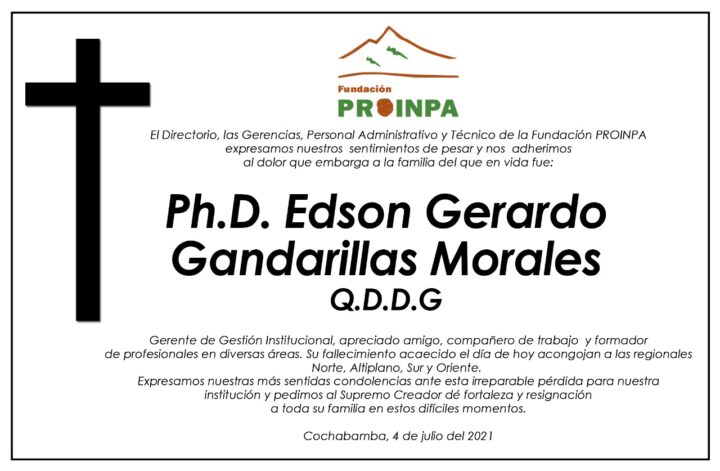 Lamentamos comunicar el fallecimiento de nuestro Gerente de Gestión Institucional el Ph. D. Edson Gandarillas, la familia de Fundación PROINPA está de luto.